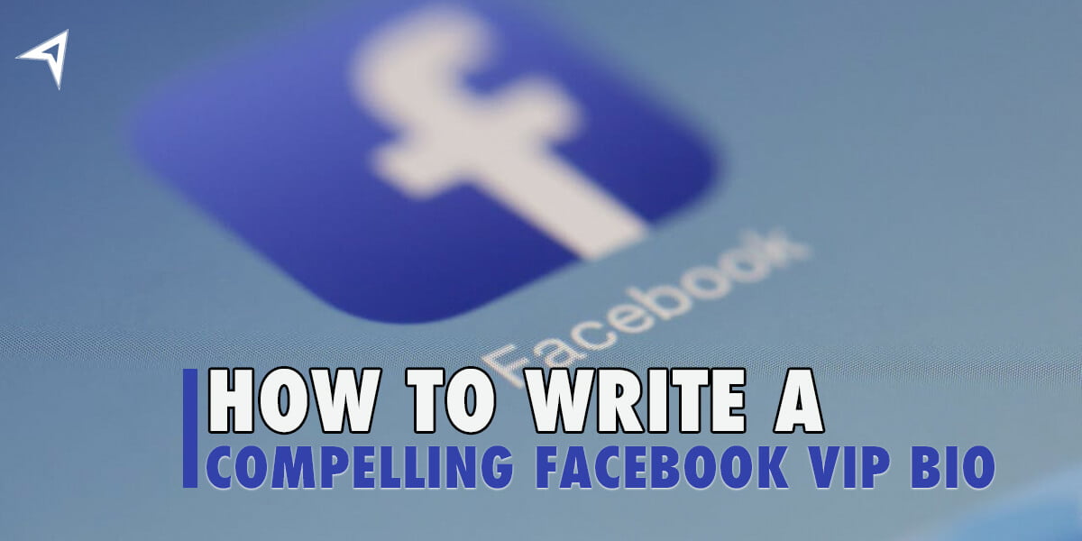 How to write a compelling Facebook VIP Bio